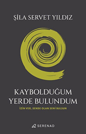 Kaybolduğum Yerde Bulundum / Şila Servet Yıldız