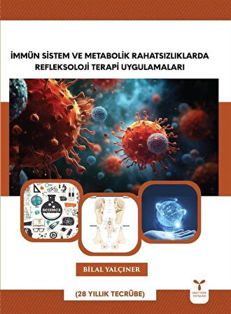 İmmün Sistem ve Metabolik Rahatsızlıklarda Refleksoloji Terapi Uygulamaları / Bilal Yalçıner