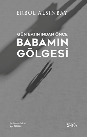 Gün Batımından Önce Babamın Gölgesi - Erbol Alşınbay