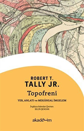Topofreni: Yer, Anlatı ve Mekansal İmgelem / Robert T. Tally Jr.
