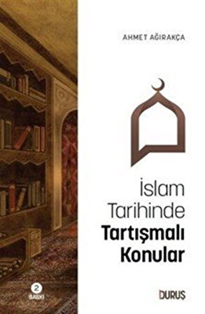 İslam Tarihinde Tartışmalı Konular / Prof. Dr. Ahmet Ağırakça