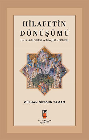Hilafetin Dönüşümü & Halife et-Tai'-Lillah ve Büveyhîler (974-991) / Gülhan Duygun Yaman