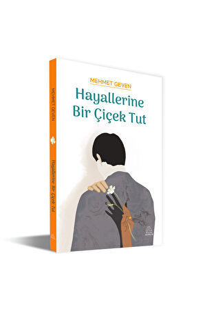 Hayallerine Bir Çiçek Tut - Mehmet Geven 