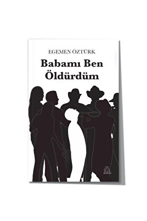 Babamı Ben Öldürdüm - Egemen Öztürk  