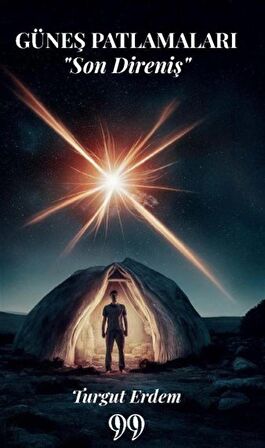 Güneş Patlamaları Son Direniş / Turgut Erdem