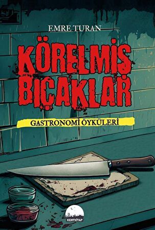 Körelmiş Bıçaklar & Gastronomi Öyküleri / Emre Turan