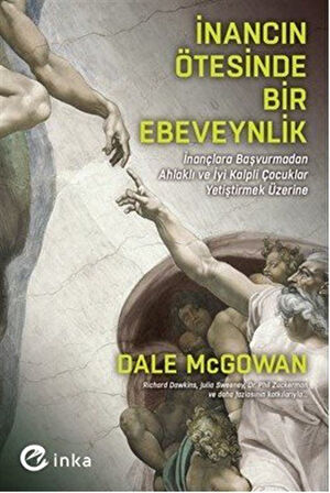 İnancın Ötesinde Bir Ebeveynlik: İnançlara Başvurmadan Ahlaklı ve İyi Kalpli Çocuklar Yetiştirmek Üzerine / Dale McGowan