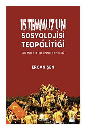 15 Temmuz'un Sosyolojisi ve Teopolitiği / Ercan Şen