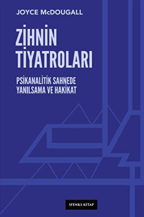 Zihnin Tiyatroları & Psikanalitik Sahnede Yanılsama ve Hakikat / Joyce McDougall