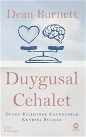Duygusal Cehalet: Duygu Biliminde Kaybolarak Kendini Bulmak / Dean Burnett
