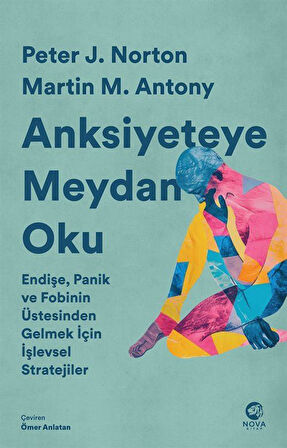 Anksiyeteye Meydan Oku: Endişe, Panik ve Fobinin Üstesinden Gelmek İçin İşlevsel Stratejiler / Martin M. Antony