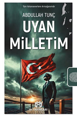 Uyan Milletim & Bir Dönemin Çığlığı / Abdullah Tunç