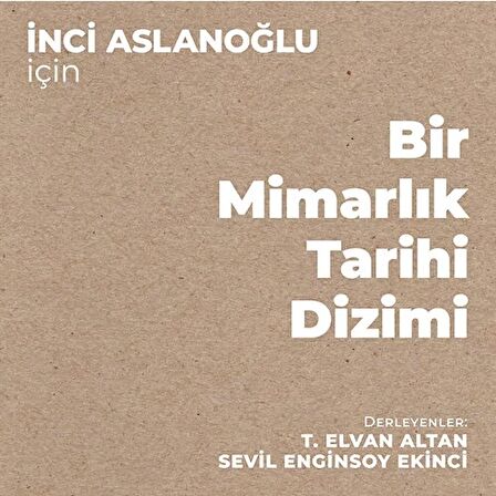 İnci Aslanoğlu İçin Bir Mimarlık Tarihi Dizimi