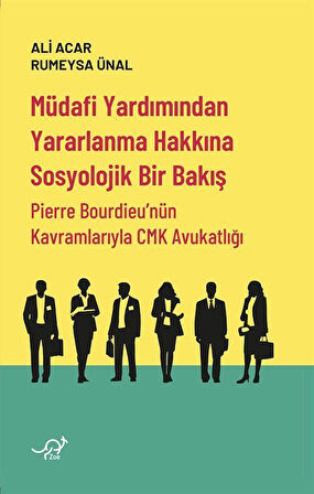 Müdafi Yardımından Yararlanma Hakkına Sosyolojik Bir Bakış & Pierre Bourdieu'nün Kavramlarıyla CMK Avukatlığı / Ali Acar