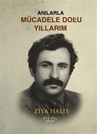 Anılarla Mücadele Dolu Yıllarım / Ziya Halis