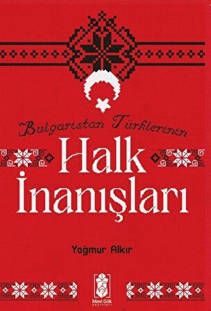 Bulgaristan Türklerinin Halk İnanışları / Yağmur Alkır
