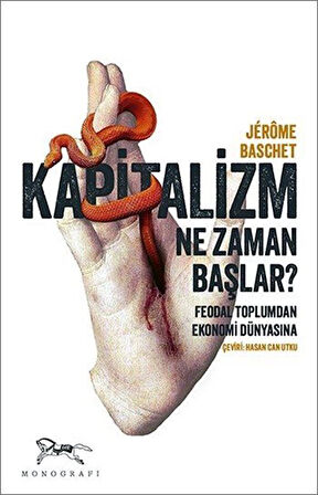 Kapitalizm Ne Zaman Başlar? & Feodal Toplumdan Ekonomi Dünyasına / Jérôme Baschet