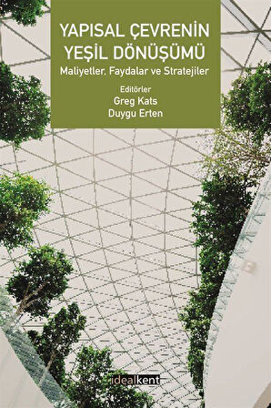 Yapısal Çevrenin Yeşil Dönüşümü & Maliyetler, Faydalar ve Stratejiler / Greg Kats