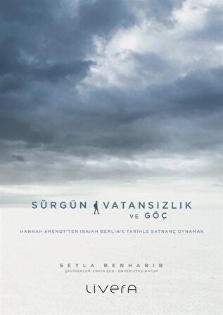 Sürgün, Vatansızlık ve Göç: Hannah Arendt'ten Isaiah Berlin'e Tarihle Satranç Oynamak