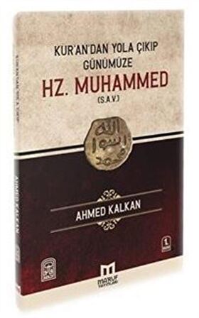 Kur'andan Yola Çıkıp Günümüze Hz. MUHAMMED (s.a.v) / Ahmed Kalkan
