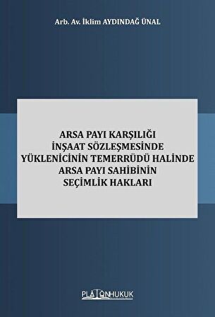 Arsa Payı Karşılığı İnşaat Sözleşmesinde Yüklenicinin Temerrüdü Halinde Arsa Payı Sahibinin Seçimlik Hakları / Arb. Av. İklim Aydındağ Ünal