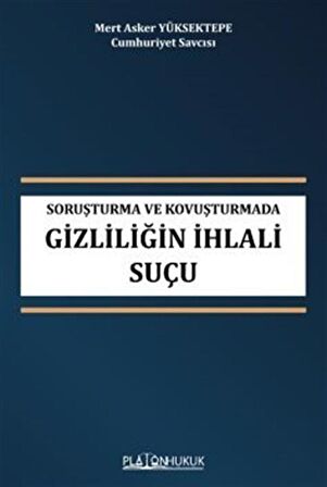 Soruşturma Ve Kovuşturmada Gizliliğin İhlali Suçu / Mert Asker Yüksektepe