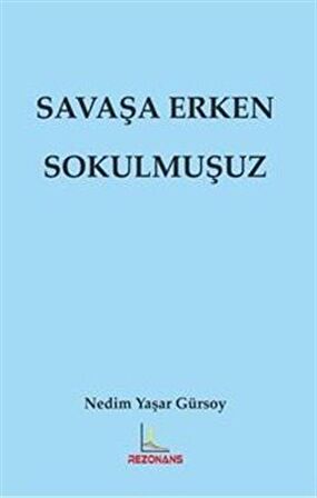 Savaşa Erken Sokulmuşuz