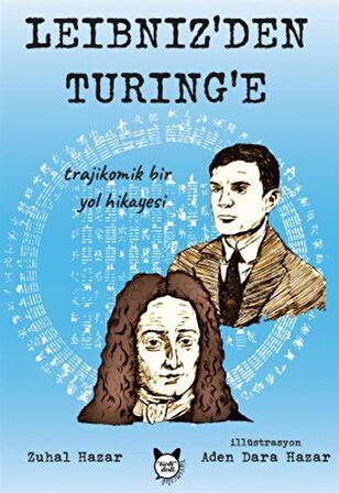 Leibniz'den Turing'e Trajikomik Bir Yol Hikayesi / Zuhal Hazar