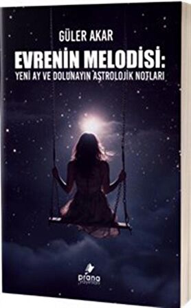 Evrenin Melodisi & Yeni Ay ve Dolunayın Astrolojik Notları / Güler Akar