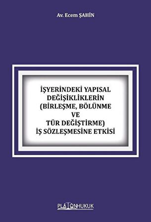 İşyerindeki Yapısal Değişikliklerin (Birleşme, Bölünme ve Tür Değiştirme) İş Sözleşmesine Etkisi / Av. Ecem Şahin