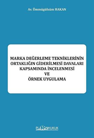 Marka Değerleme Tekniklerinin Ortaklığın Giderilmesi Davaları Kapsamında İncelenmesi Be Örnek Uygulama / Av. Ümmügülsüm Hakan