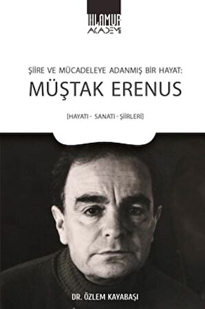 Şiire ve Mücadeleye Adanmış Bir Hayat: Müştak Erenus