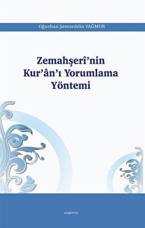 Zemahşeri'nin Kur'an'ı Yorumlama Yöntemi / Oğuzhan Şemseddin Yağmur