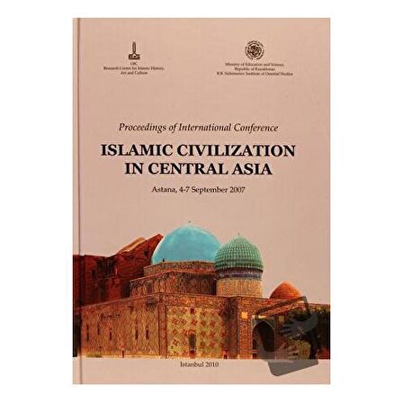 Proceedings of international Conference(Russian): Islamic Civilization in Central Asia, Astana, 4-7 September 2007 V.1 İngilizce, V.2 Rusça