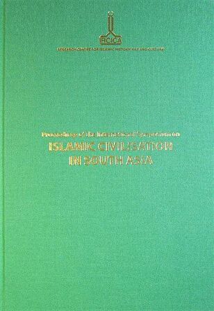 Proceedings of the International Symposium on Islamic Civilisation in South Asia: Dhaka, 16-18 November 2008