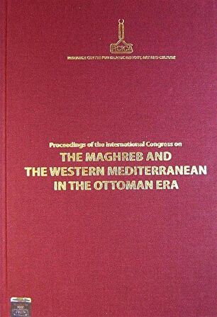 Proceedings of the International Congress on The Maghreb and The Western Mediterranean in the Ottoman Era Rabat, 12-14 November 2009