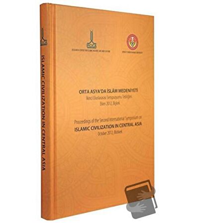 Orta Asya'da İslam Medeniyeti, İkinci Uluslararası Sempozyumu Tebliğleri, Ekim 2012, Bişkek