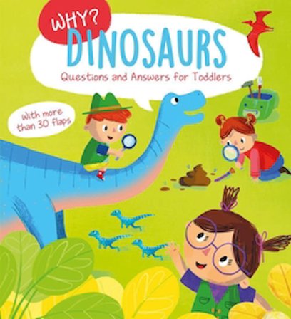 Why? Questions and Answers for Toddlers: Dinosaurs