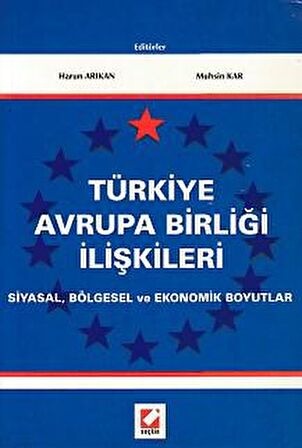 Türkiye Avrupa Birliği İlişkileri Siyasal, Bölgesel ve Ekonomik Boyutlar