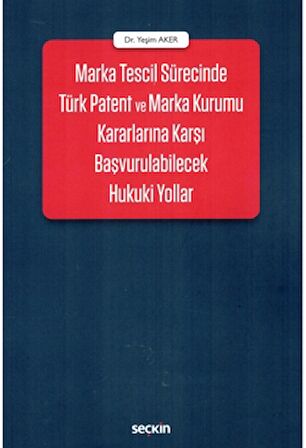 Marka Tescil Sürecinde Türk Patent ve Marka Kurumu Kararlarına Karşı Başvurulabilecek Hukuki Yollar