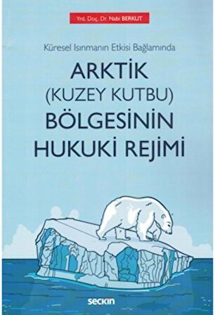 Küresel Isınmanın Etkisi Bağlamında Arktik (Kuzey Kutbu) Bölgesinin Hukuki Rejimi