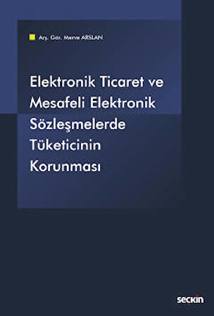 Elektronik Ticaret ve Mesafeli Elektronik Sözleşmelerde Tüketicinin Korunması