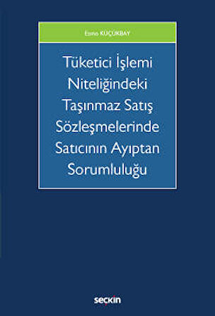 Tüketici İşlemi Niteliğindeki Taşınmaz Satış Sözleşmelerinde Satıcının Ayıptan Sorumluluğu