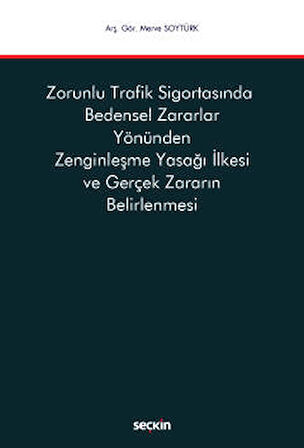 Zorunlu Trafik Sigortasında Bedensel Zararlar Yönünden Zenginleşme Yasağı İlkesi ve Gerçek Zararın Belirlenmesi