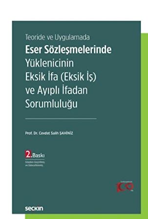 Teoride ve Uygulamada Eser Sözleşmelerinde Yüklenicinin Eksik İfa (Eksik İş) ve Ayıplı İfadan Sorumluluğu
