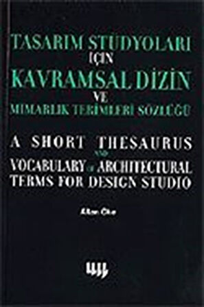 Tasarım Stüdyoları İçin Kavramsal Dizin ve Mimarlık Terimleri Sözlüğü / Altan Öke