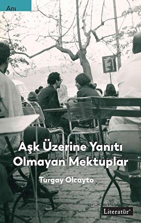 Aşk Üzerine Yanıtı Olmayan Mektuplar