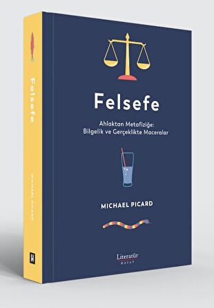 Felsefe - Ahlaktan Metafiziğe Bilgelik ve Gerçeklikte Maceralar