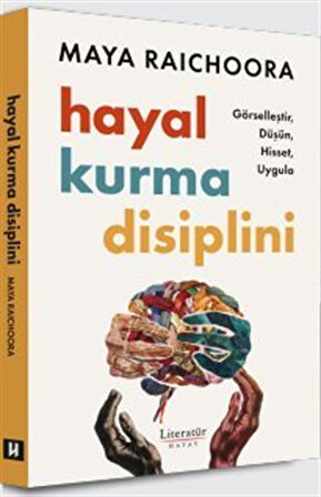 Hayal Kurma Disiplini & Görselleştir, Düşün, Hisset, Uygula / Maya Raichoora