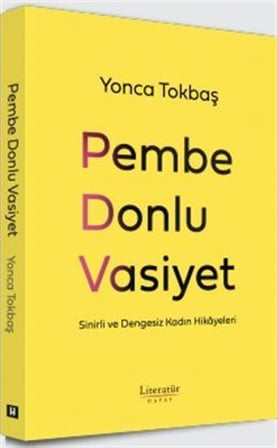 Pembe Donlu Vasiyet & Sinirli ve Dengesiz Kadın Hikayeleri / Yonca Tokbaş
